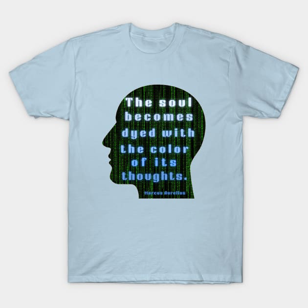 Marcus Aurelius quote: the soul becomes dyed with the color of its thoughts T-Shirt by artbleed